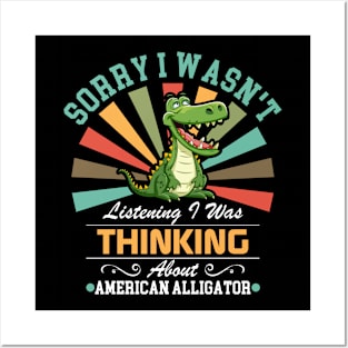 American alligator lovers Sorry I Wasn't Listening I Was Thinking About American alligator Posters and Art